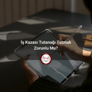 İş Kazası Tutanağı Tutmak Zorunlu Mu