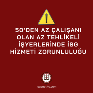 Az Tehlikeli İşyerlerinde İSG Hizmeti Zorunluluğu